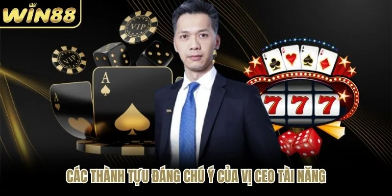 Các thành tựu đáng chú ý của vị CEO tài năng Các thành tựu đáng chú ý của vị CEO tài năng