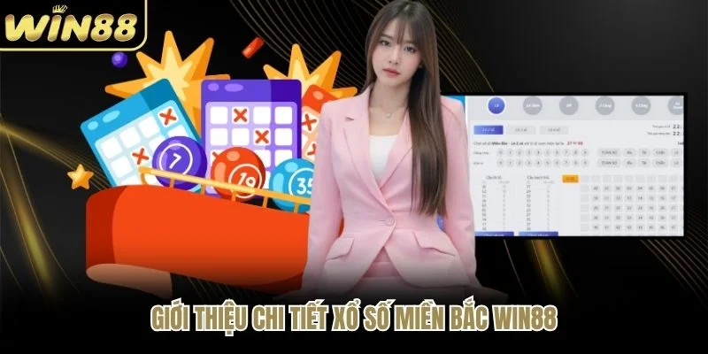 Giới thiệu chi tiết xổ số miền Bắc WIN88