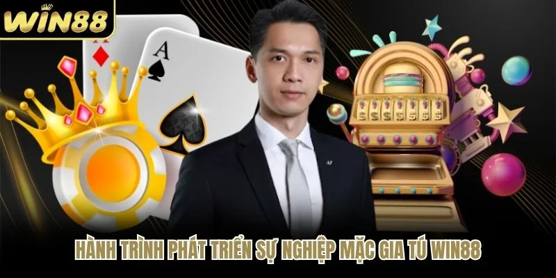 Hành trình phát triển sự nghiệp Mặc Gia Tú WIN88 Hành trình phát triển sự nghiệp Mặc Gia Tú WIN88