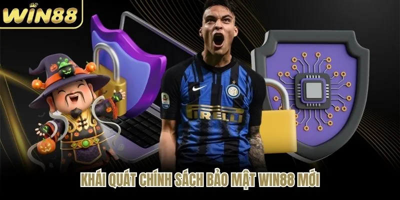 Khái quát chính sách bảo mật WIN88 mới