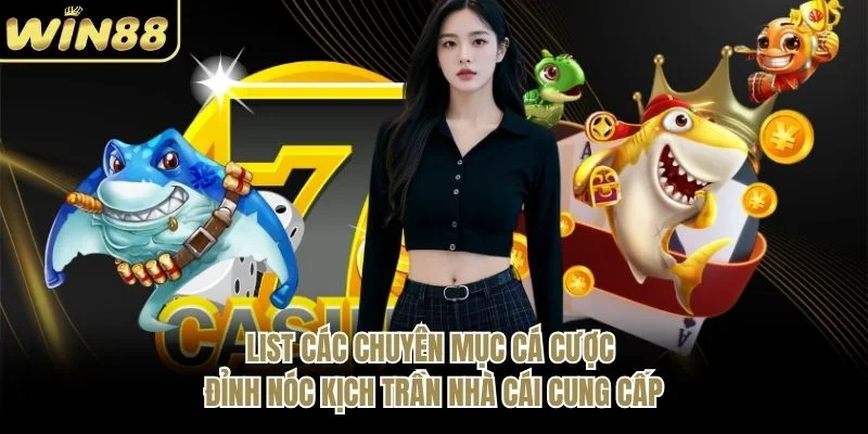 List các chuyên mục cá cược “đỉnh nóc kịch trần” nhà cái cung cấp