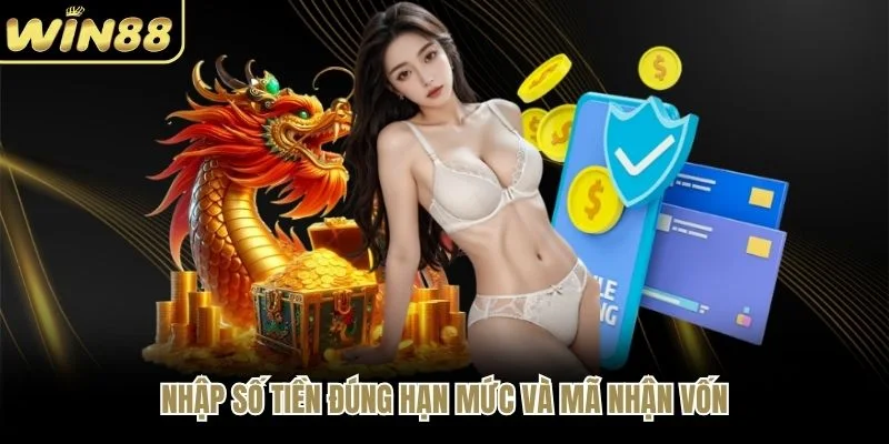Nhập số tiền đúng hạn mức và mã nhận vốn