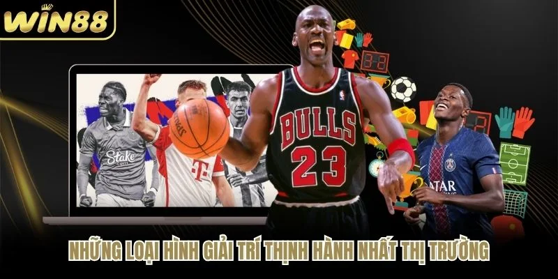 Những loại hình giải trí thịnh hành thị trường