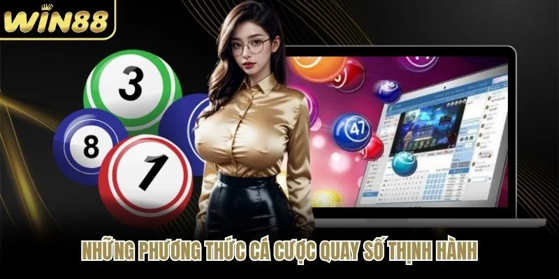 Những phương thức cá cược quay số thịnh hành