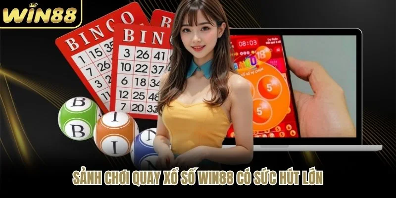 Sảnh chơi quay xổ số WIN88 có sức hút lớn