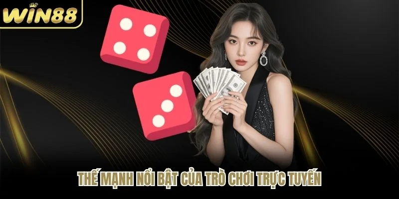 Thế mạnh nổi bật của trò chơi trực tuyến