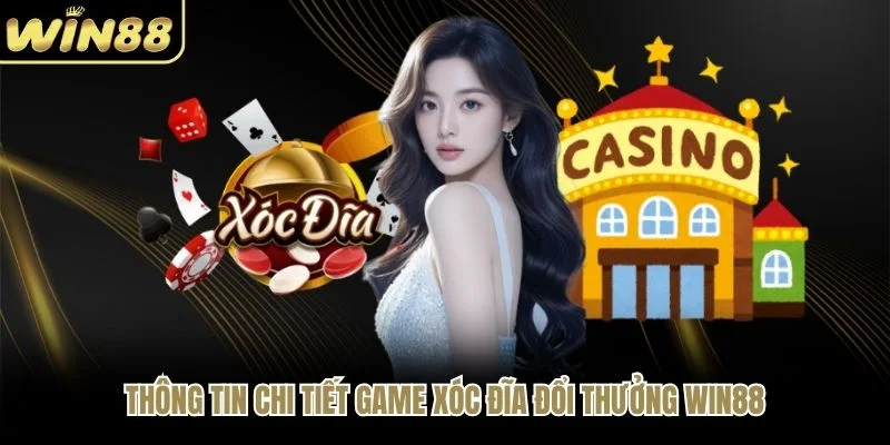 Thông tin chi tiết game xóc đĩa đổi thưởng WIN88