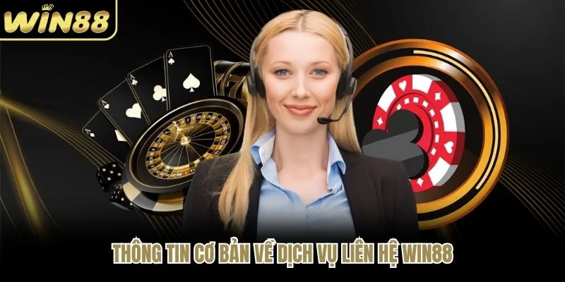 Thông tin cơ bản về dịch vụ liên hệ WIN88