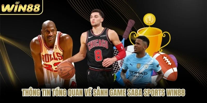 Thông tin tổng quan về sảnh game Saba Sports WIN88