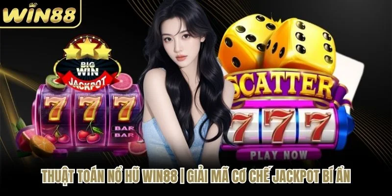 Thuật Toán Nổ Hũ WIN88 | Giải Mã Cơ Chế Jackpot Bí Ẩn