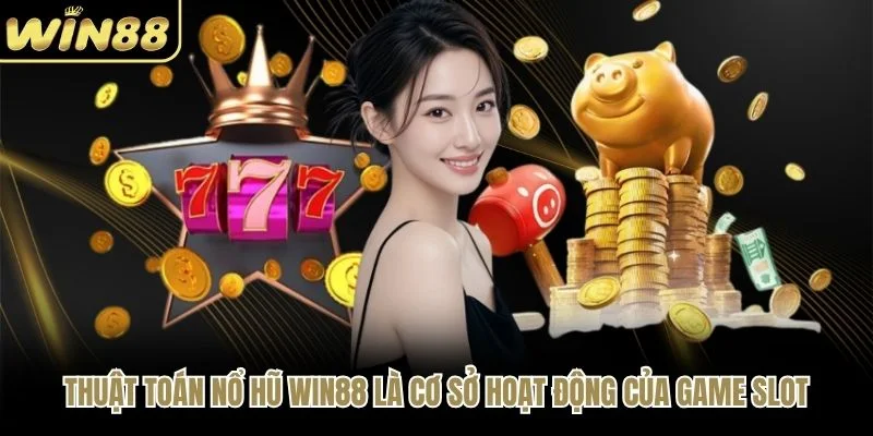 Thuật toán nổ hũ WIN88 là cơ sở hoạt động của game slot