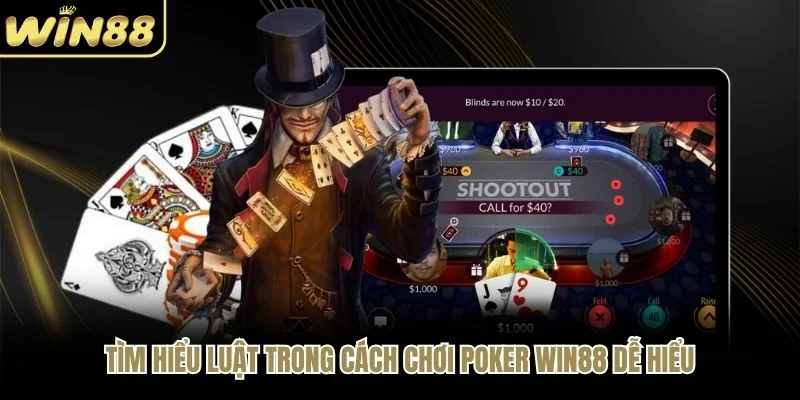 Tìm hiểu luật trong cách chơi Poker WIN88 dễ hiểu