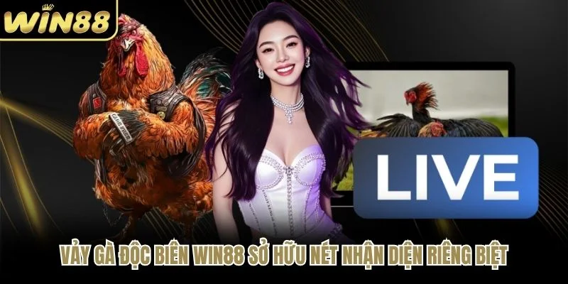 Vảy gà độc biên WIN88 sở hữu nét nhận diện riêng biệt